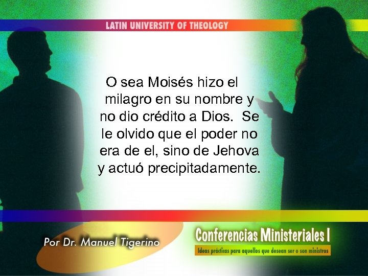 O sea Moisés hizo el milagro en su nombre y no dio crédito a