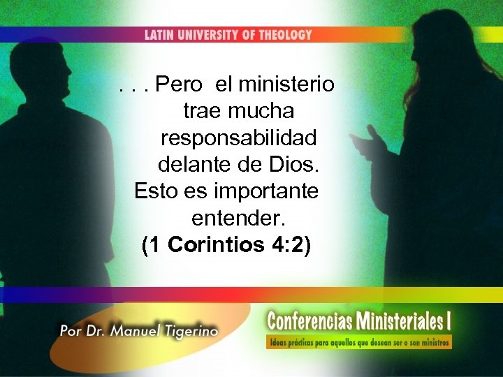 . . . Pero el ministerio trae mucha responsabilidad delante de Dios. Esto es