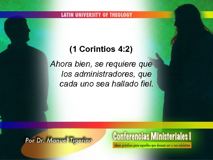 (1 Corintios 4: 2) Ahora bien, se requiere que los administradores, que cada uno