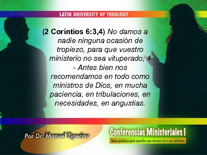 (2 Corintios 6: 3, 4) No damos a nadie ninguna ocasión de tropiezo, para