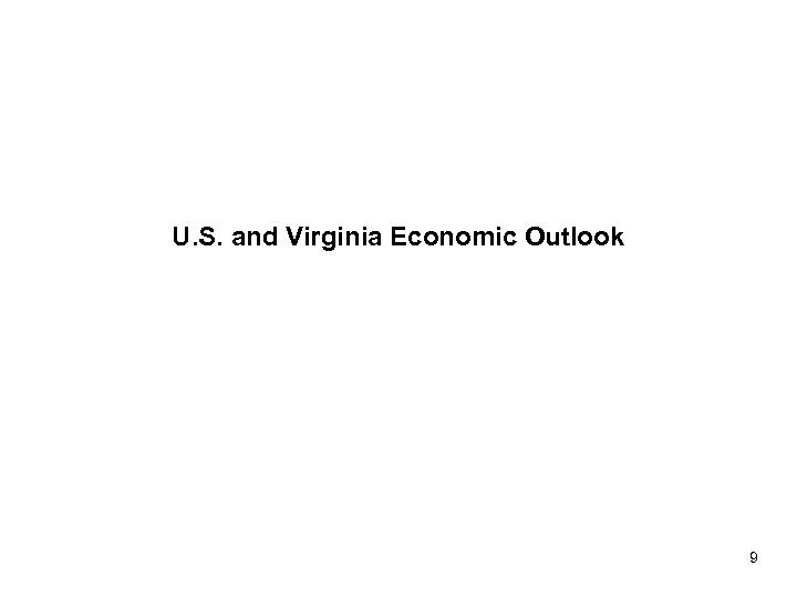 U. S. and Virginia Economic Outlook 9 