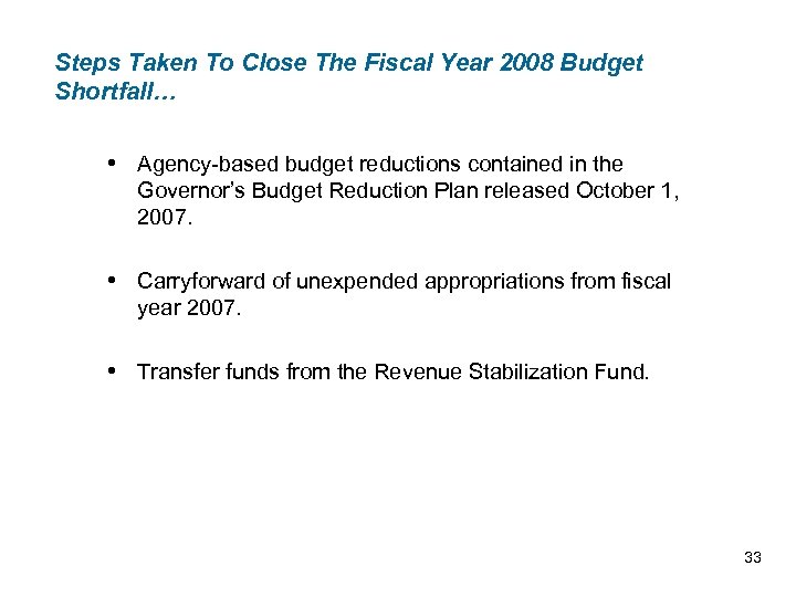 Steps Taken To Close The Fiscal Year 2008 Budget Shortfall… • Agency-based budget reductions