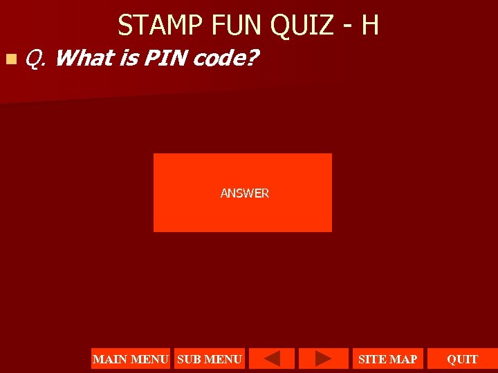 STAMP FUN QUIZ - H n Q. What is PIN code? ANSWER MAIN MENU