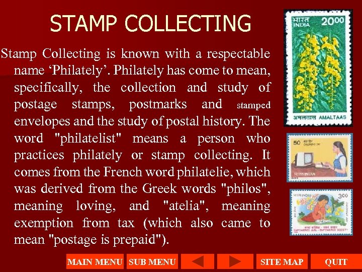 STAMP COLLECTING Stamp Collecting is known with a respectable name ‘Philately’. Philately has come