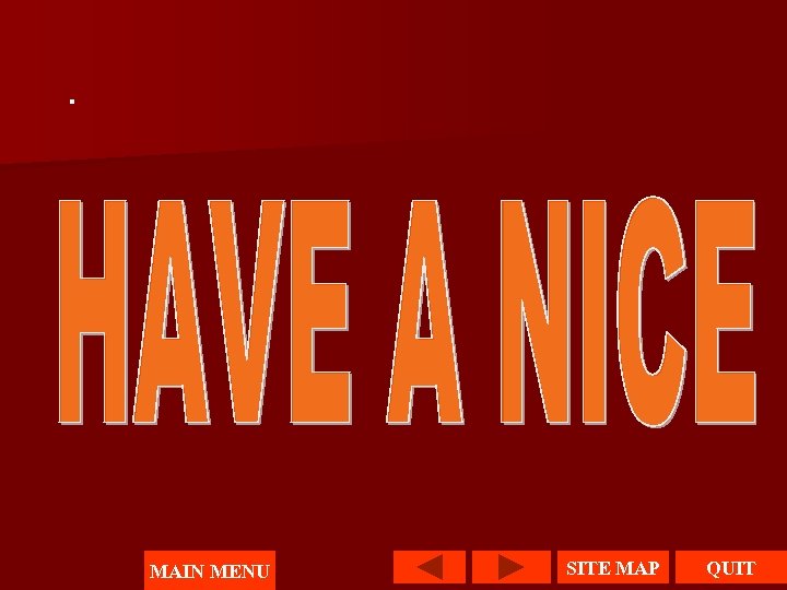 . MAIN MENU SITE MAP QUIT 