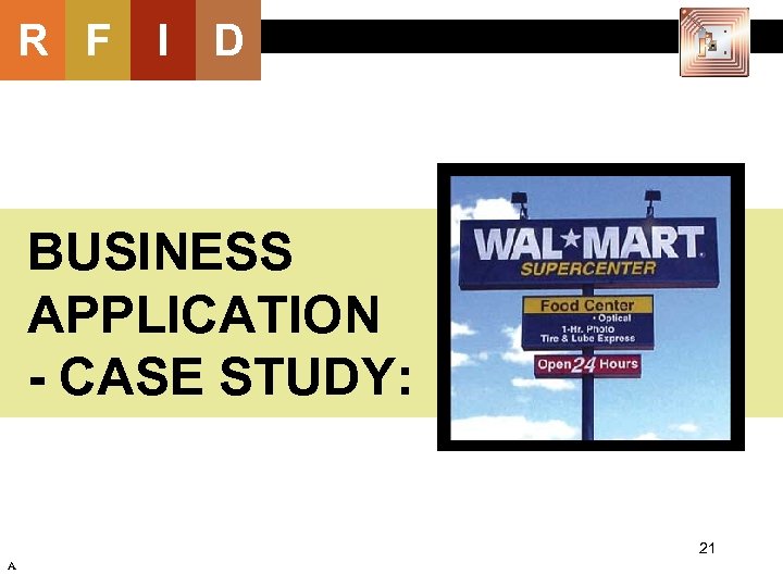 R F I D BUSINESS APPLICATION - CASE STUDY: 21 A 
