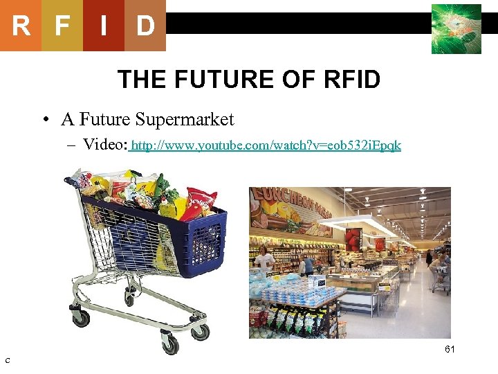 R F I D THE FUTURE OF RFID • A Future Supermarket – Video: