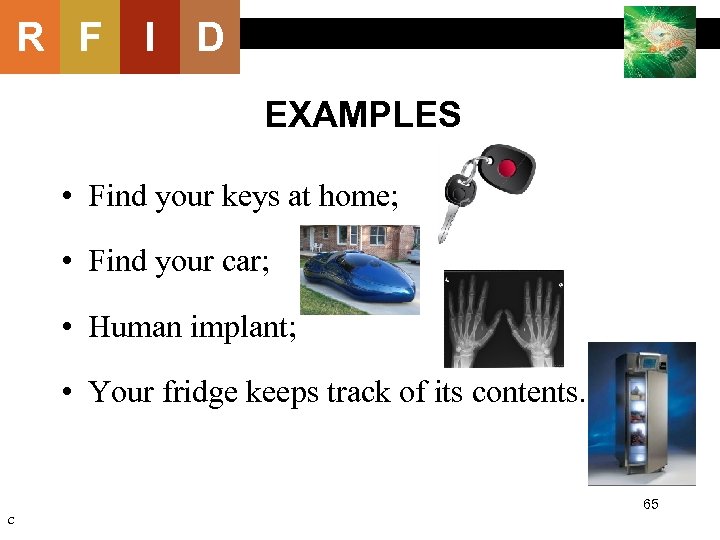 R F I D EXAMPLES • Find your keys at home; • Find your