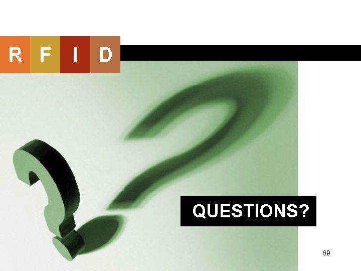 R F I D QUESTIONS? 69 
