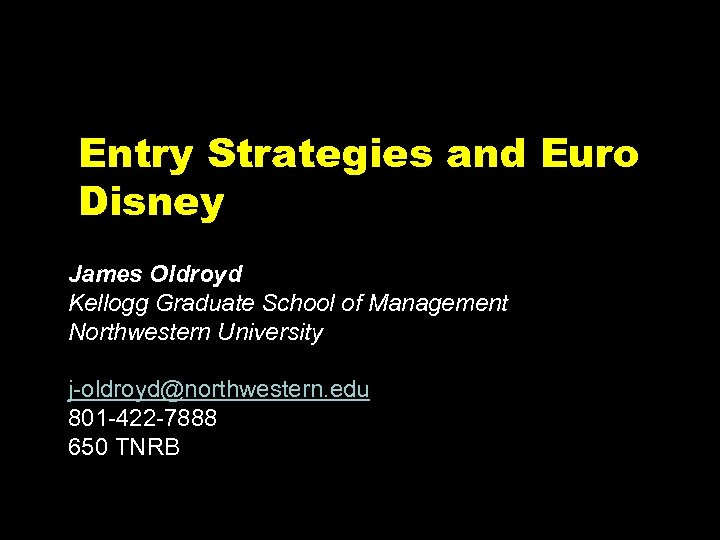 CH-ZWA 645 -005 jsm. GB Entry Strategies and Euro Disney James Oldroyd Kellogg Graduate