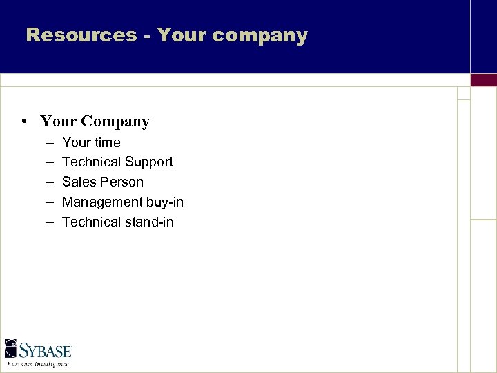 Resources - Your company • Your Company – – – Your time Technical Support