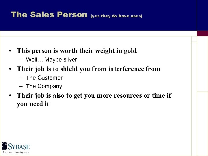 The Sales Person (yes they do have uses) • This person is worth their