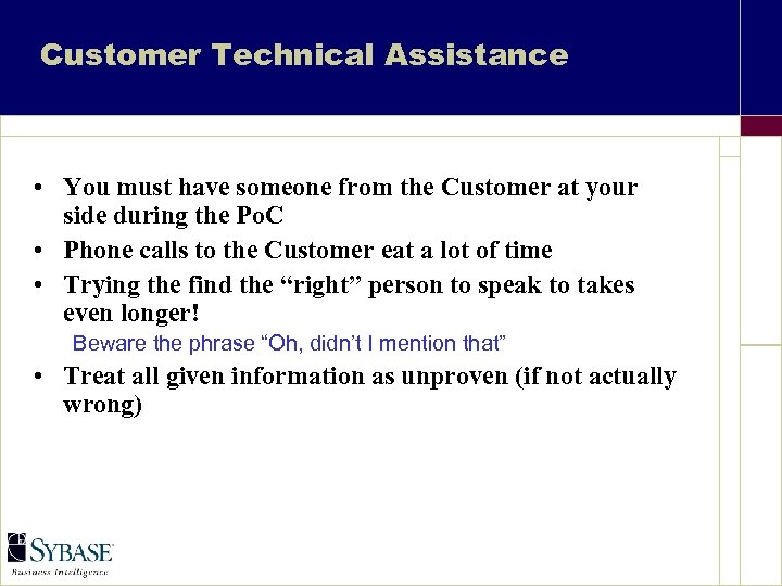 Customer Technical Assistance • You must have someone from the Customer at your side