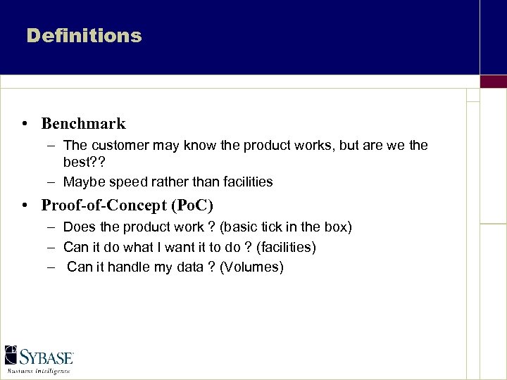 Definitions • Benchmark – The customer may know the product works, but are we