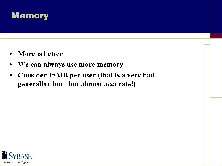 Memory • More is better • We can always use more memory • Consider
