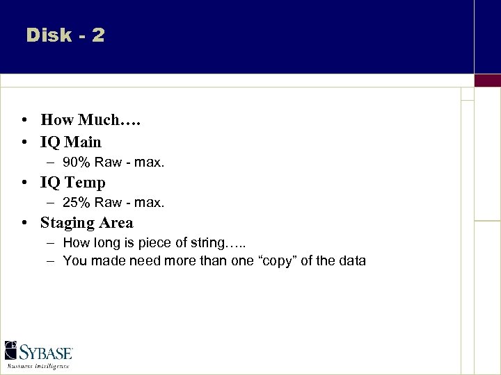 Disk - 2 • How Much…. • IQ Main – 90% Raw - max.