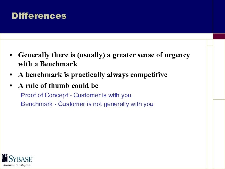 Differences • Generally there is (usually) a greater sense of urgency with a Benchmark