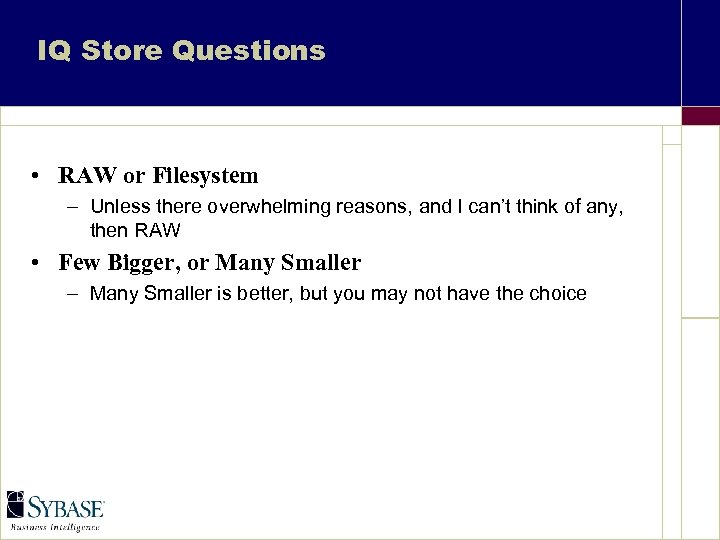 IQ Store Questions • RAW or Filesystem – Unless there overwhelming reasons, and I