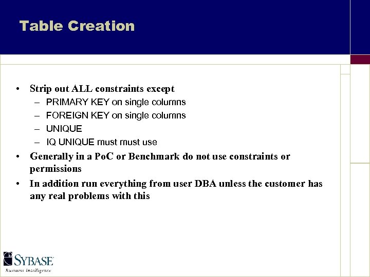 Table Creation • Strip out ALL constraints except – – PRIMARY KEY on single