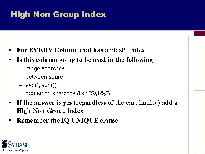 High Non Group Index • For EVERY Column that has a “fast” index •
