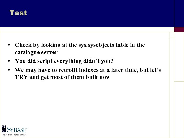 Test • Check by looking at the sysobjects table in the catalogue server •