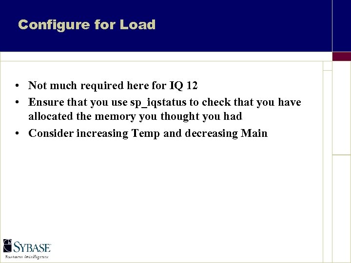 Configure for Load • Not much required here for IQ 12 • Ensure that