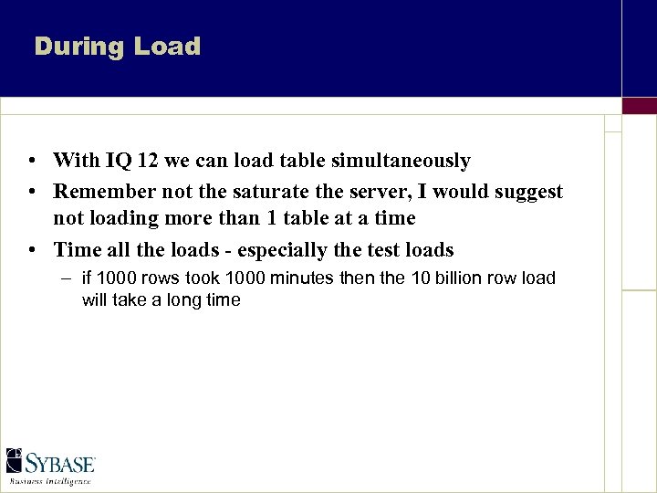 During Load • With IQ 12 we can load table simultaneously • Remember not