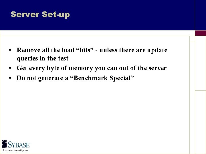 Server Set-up • Remove all the load “bits” - unless there are update queries