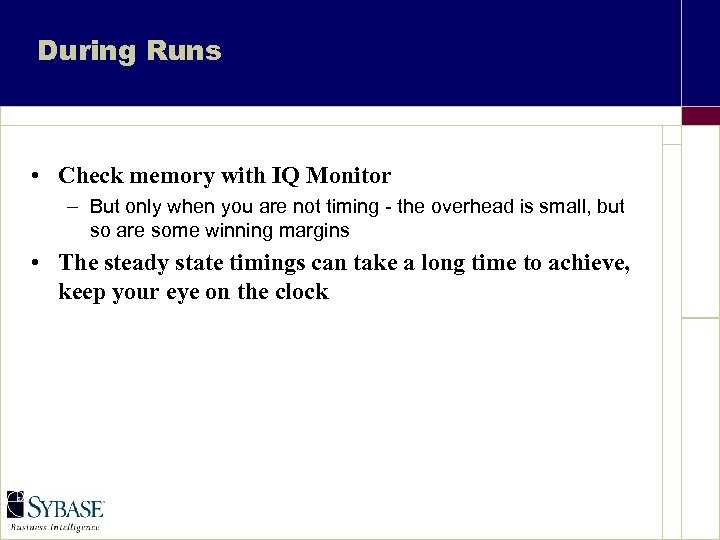During Runs • Check memory with IQ Monitor – But only when you are