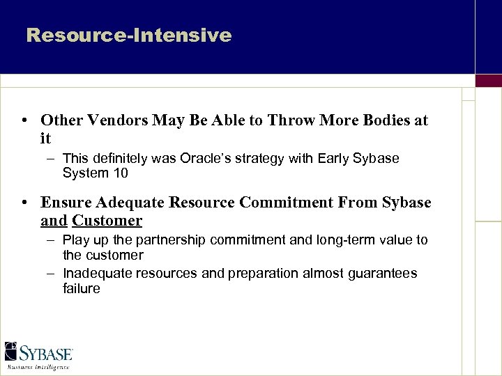 Resource-Intensive • Other Vendors May Be Able to Throw More Bodies at it –
