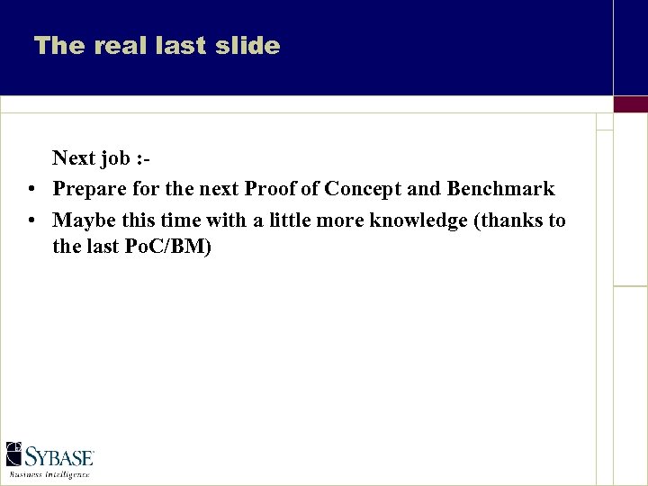 The real last slide Next job : • Prepare for the next Proof of