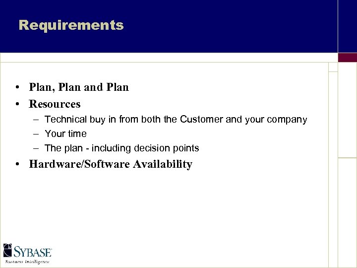 Requirements • Plan, Plan and Plan • Resources – Technical buy in from both