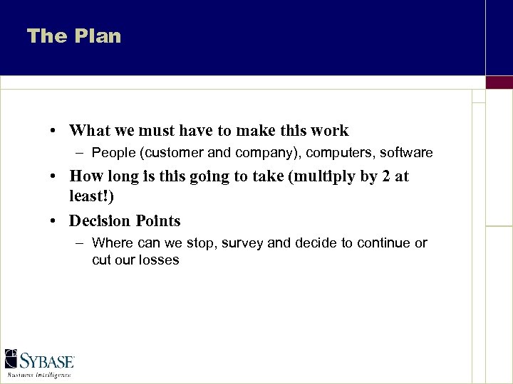 The Plan • What we must have to make this work – People (customer