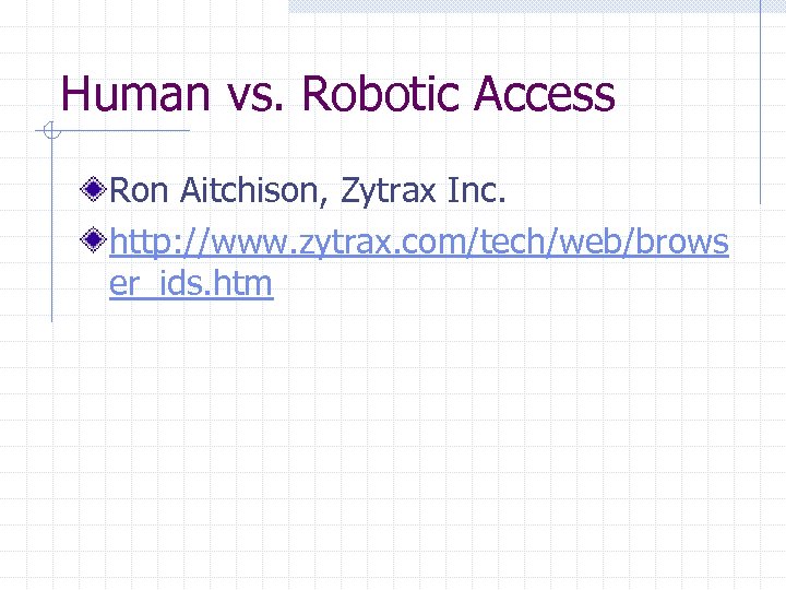 Human vs. Robotic Access Ron Aitchison, Zytrax Inc. http: //www. zytrax. com/tech/web/brows er_ids. htm