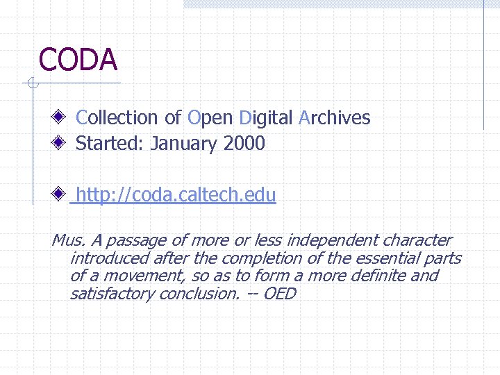 CODA Collection of Open Digital Archives Started: January 2000 http: //coda. caltech. edu Mus.