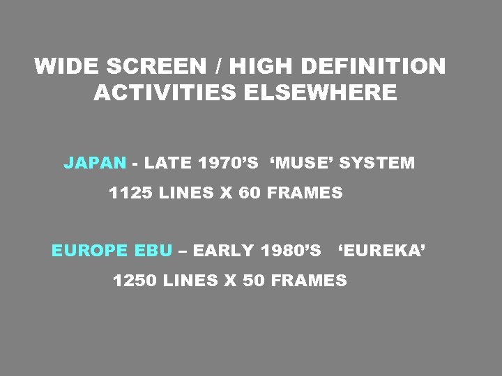 WIDE SCREEN / HIGH DEFINITION ACTIVITIES ELSEWHERE JAPAN - LATE 1970’S ‘MUSE’ SYSTEM 1125
