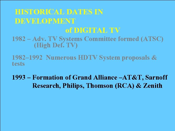 HISTORICAL DATES IN DEVELOPMENT of DIGITAL TV 1982 – Adv. TV Systems Committee formed