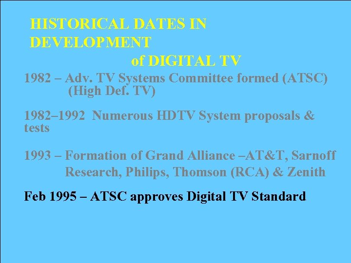 HISTORICAL DATES IN DEVELOPMENT of DIGITAL TV 1982 – Adv. TV Systems Committee formed