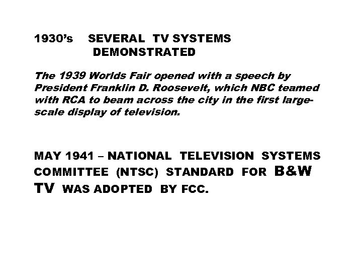 1930’s SEVERAL TV SYSTEMS DEMONSTRATED The 1939 Worlds Fair opened with a speech by
