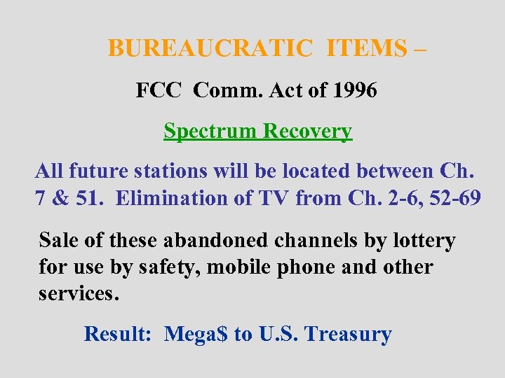 BUREAUCRATIC ITEMS – FCC Comm. Act of 1996 Spectrum Recovery All future stations will