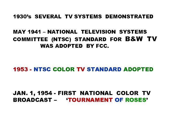 1930’s SEVERAL TV SYSTEMS DEMONSTRATED MAY 1941 – NATIONAL TELEVISION SYSTEMS COMMITTEE (NTSC) STANDARD