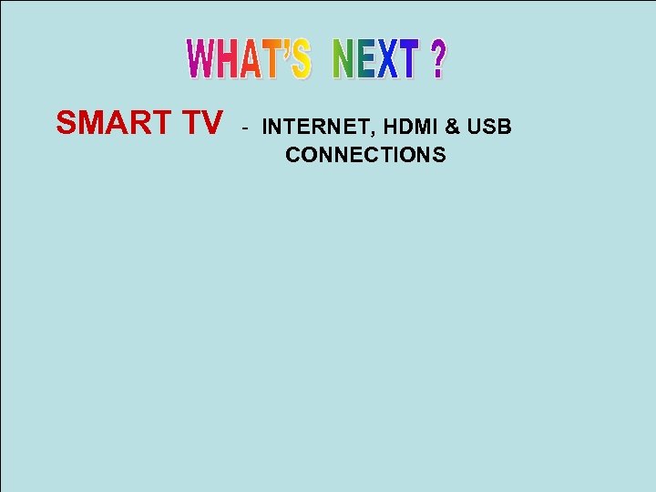 SMART TV - INTERNET, HDMI & USB CONNECTIONS 