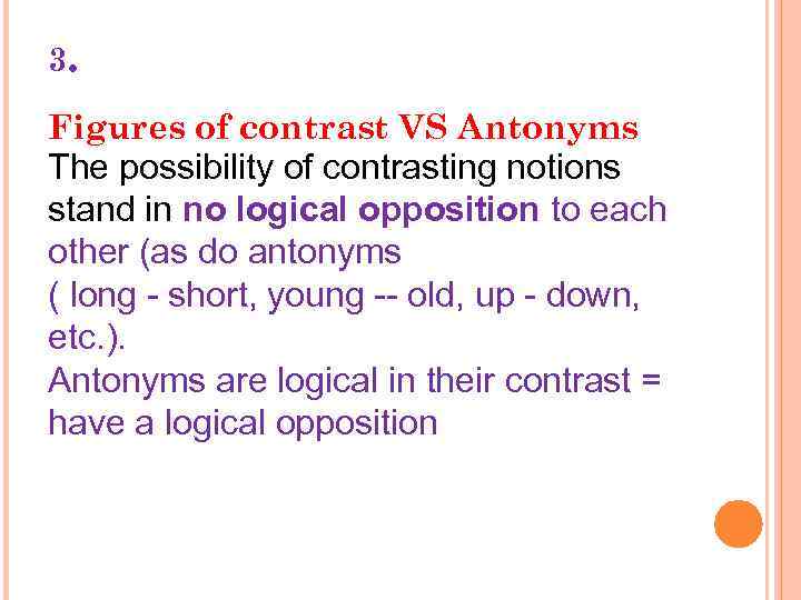 3. Figures of contrast VS Antonyms The possibility of contrasting notions stand in nо