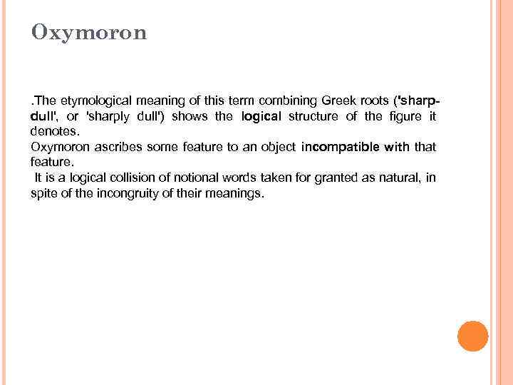 Oxymoron. The etymological meaning of this term combining Greek roots ('sharpdull', оr 'sharply dull')