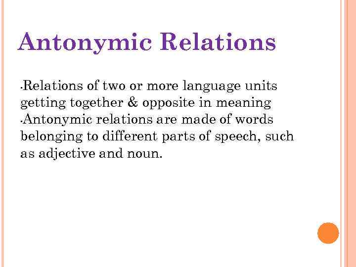 Antonymic Relations of two or more language units getting together & opposite in meaning