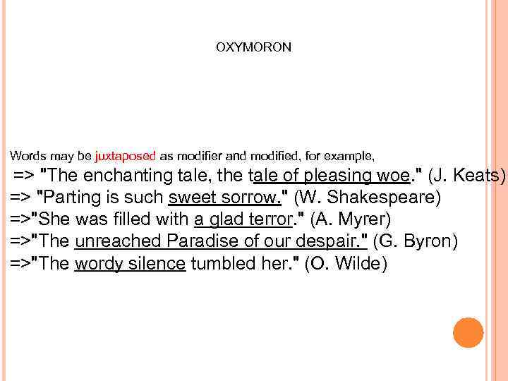 OXYMORON Words may be juxtaposed as modifier and modified, for example, => 