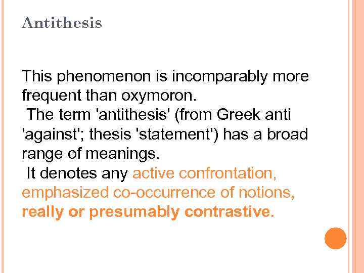 Antithesis This phenomenon is incomparably mоrе frequent than oxymoron. The term 'antithesis' (from Greek