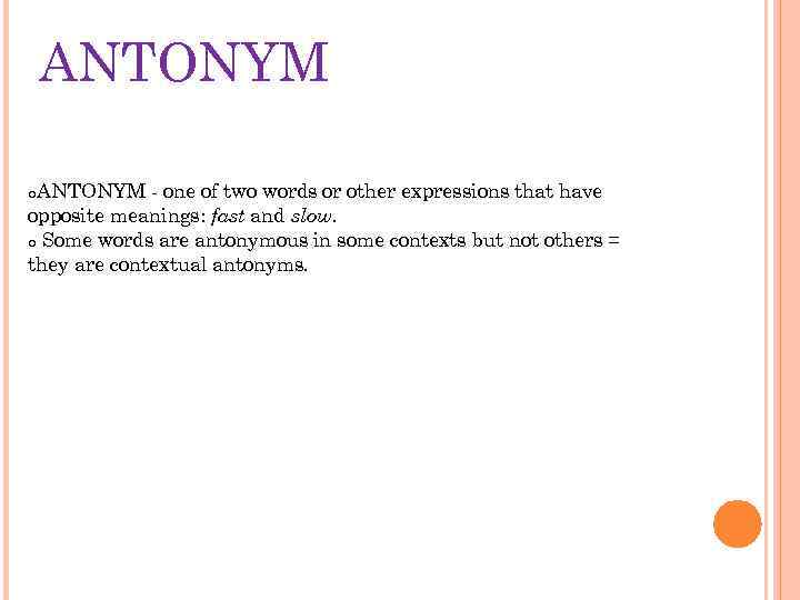 ANTONYM - one of two words or other expressions that have opposite meanings: fast