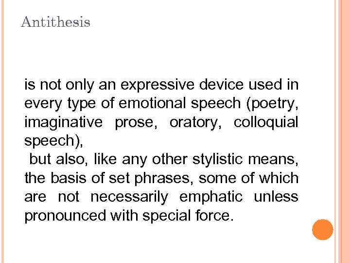 Antithesis is not only an expressive device used in every type оf emotional speech