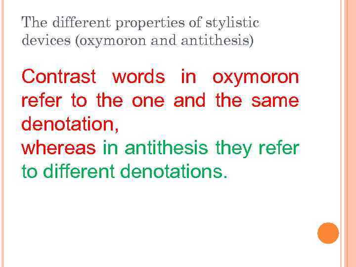 The different properties of stylistic devices (oxymoron and antithesis) Contrast words in oxymoron refer